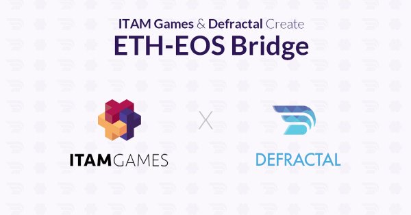 Eos - Eth Bridge, ITAM Games, Defractal